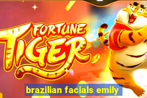 brazilian facials emily