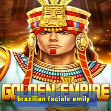 brazilian facials emily