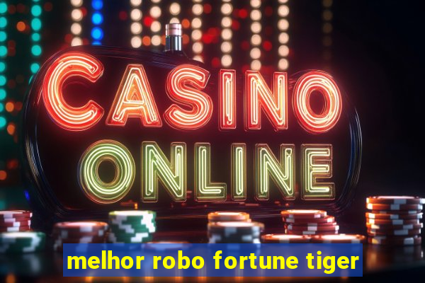 melhor robo fortune tiger