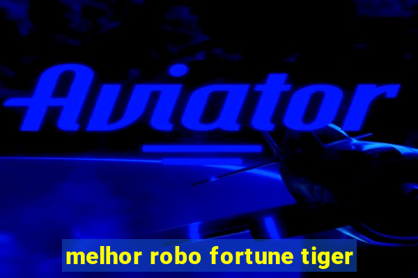 melhor robo fortune tiger