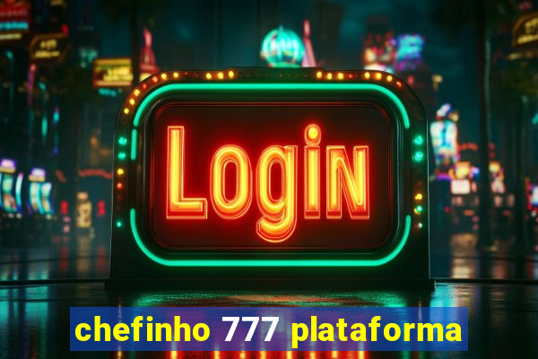 chefinho 777 plataforma