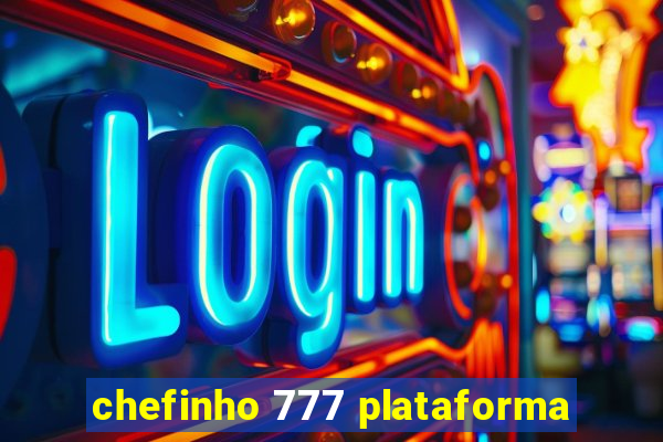 chefinho 777 plataforma