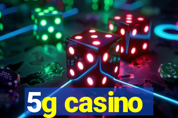 5g casino