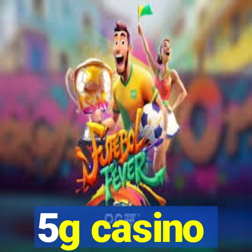 5g casino