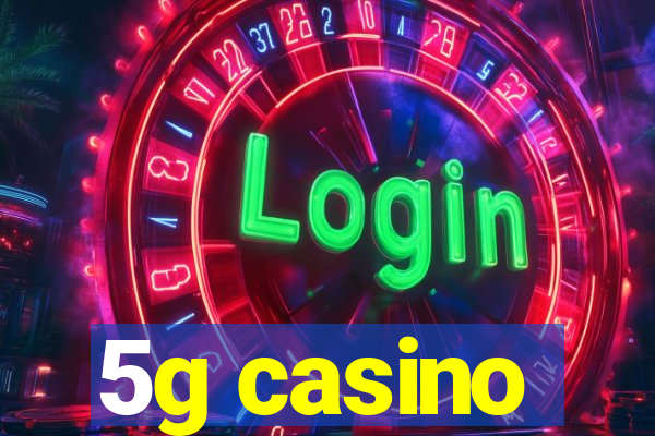 5g casino