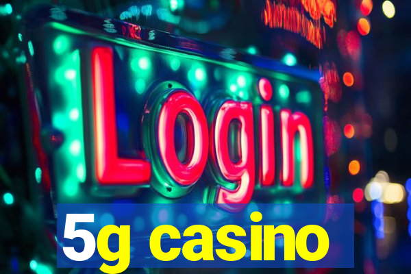 5g casino