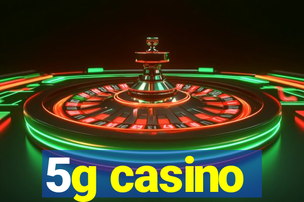 5g casino