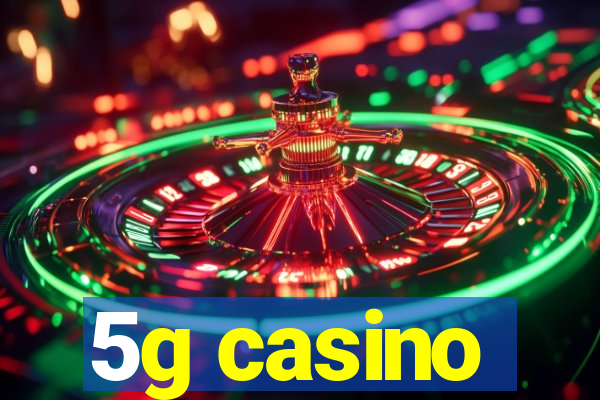 5g casino