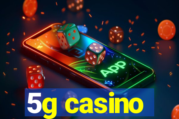 5g casino