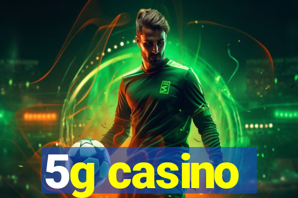 5g casino