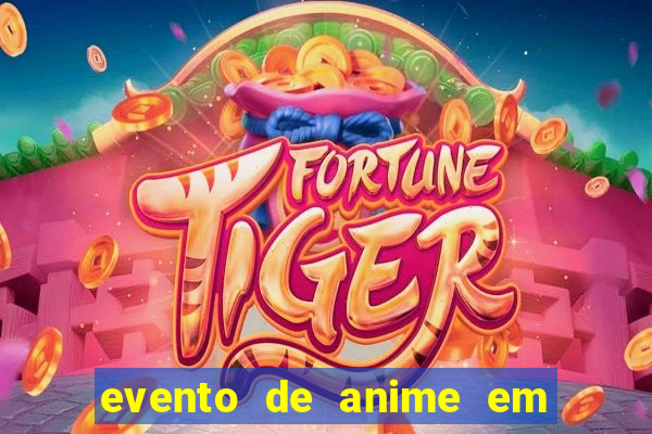 evento de anime em sp hoje