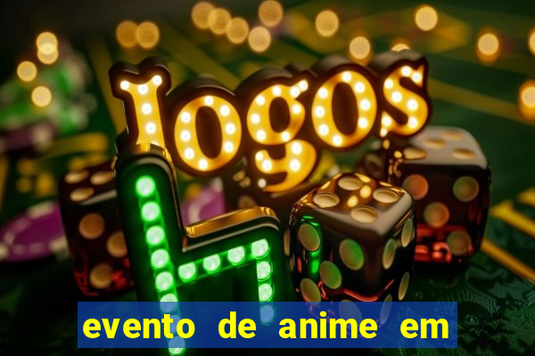 evento de anime em sp hoje