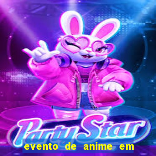 evento de anime em sp hoje