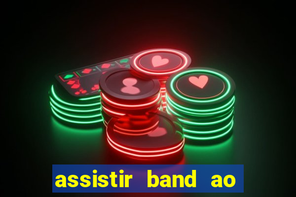 assistir band ao vivo multicanais