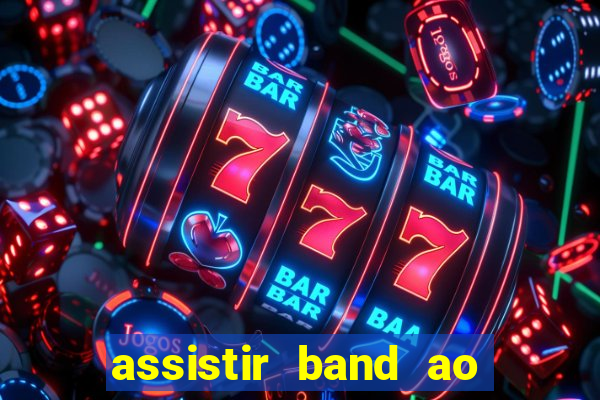 assistir band ao vivo multicanais