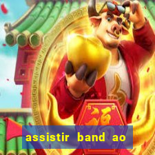 assistir band ao vivo multicanais