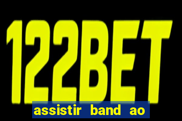 assistir band ao vivo multicanais