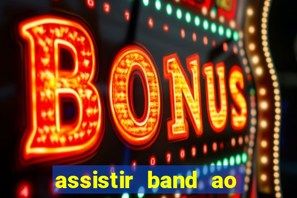 assistir band ao vivo multicanais