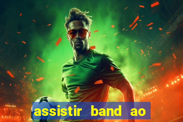 assistir band ao vivo multicanais