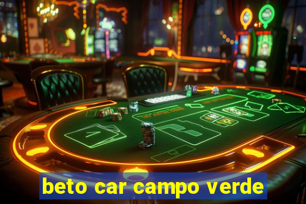 beto car campo verde