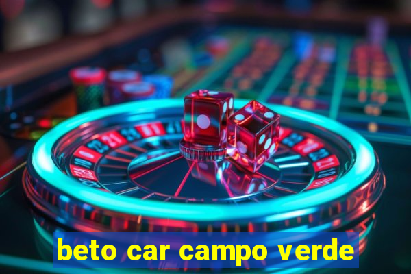 beto car campo verde