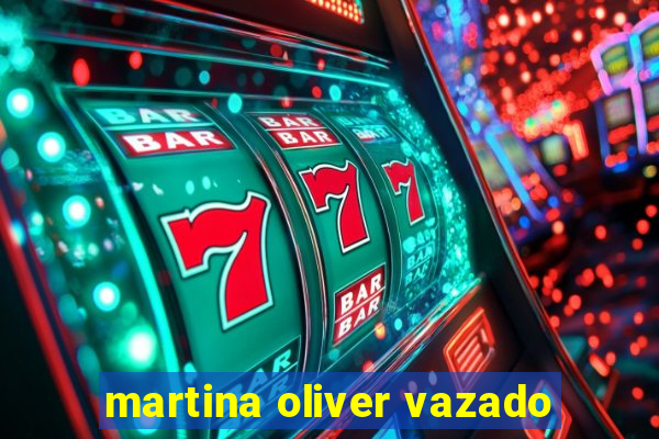 martina oliver vazado