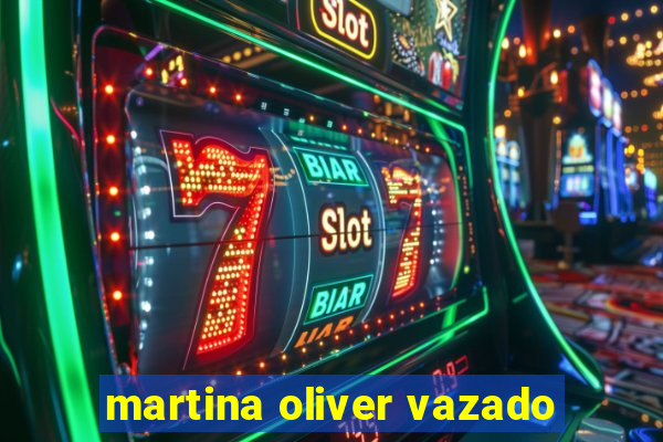 martina oliver vazado