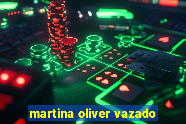 martina oliver vazado