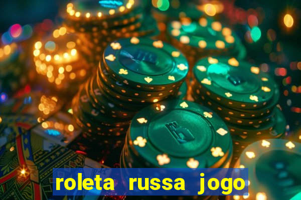 roleta russa jogo como funciona