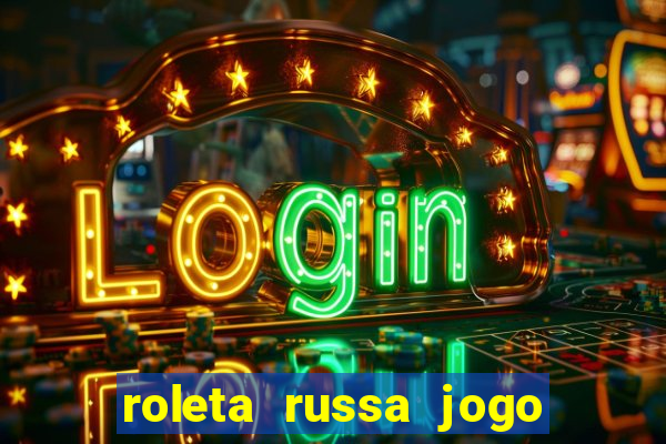 roleta russa jogo como funciona