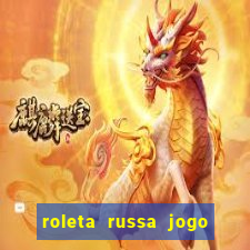 roleta russa jogo como funciona