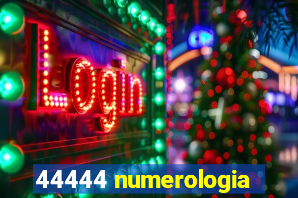 44444 numerologia