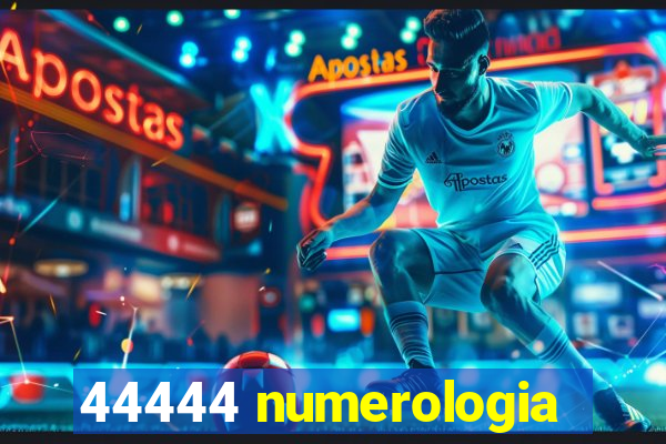 44444 numerologia