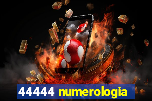 44444 numerologia