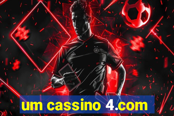 um cassino 4.com