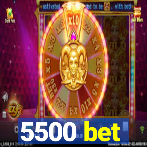 5500 bet