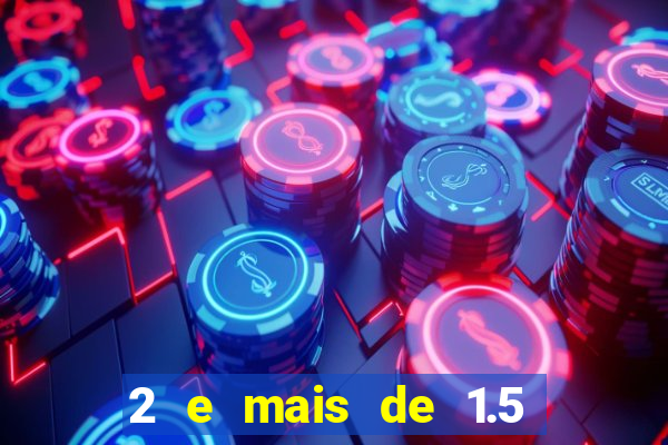 2 e mais de 1.5 betano o que significa