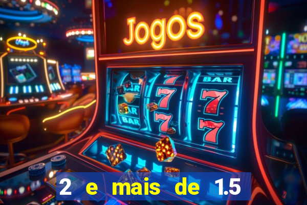 2 e mais de 1.5 betano o que significa