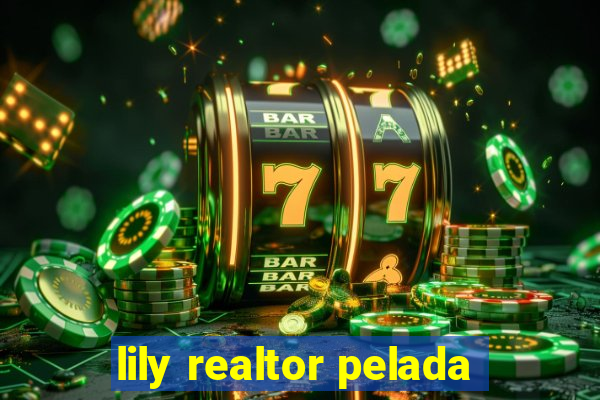 lily realtor pelada