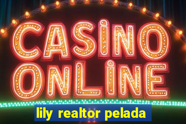 lily realtor pelada