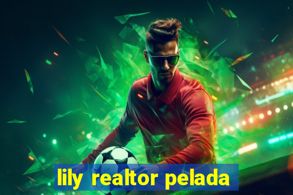 lily realtor pelada