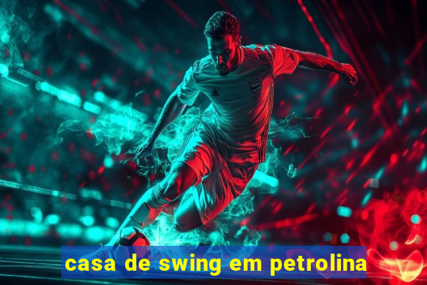 casa de swing em petrolina