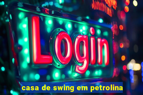 casa de swing em petrolina