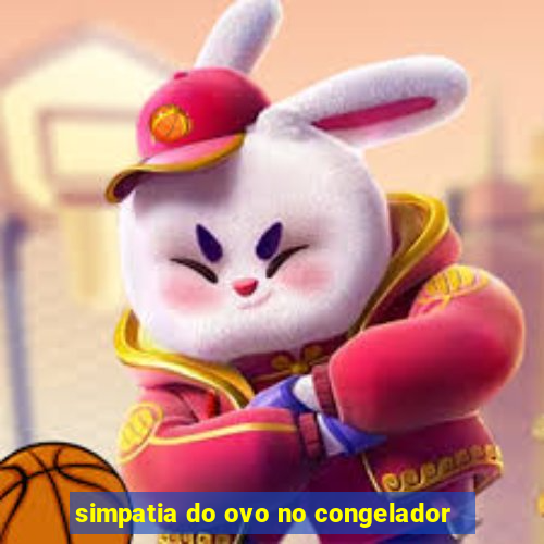 simpatia do ovo no congelador