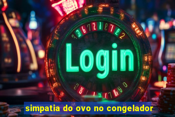 simpatia do ovo no congelador