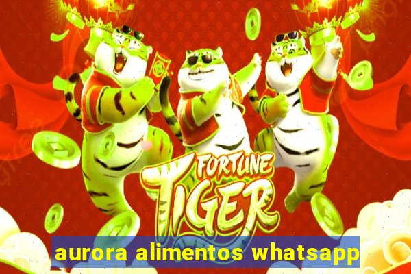 aurora alimentos whatsapp