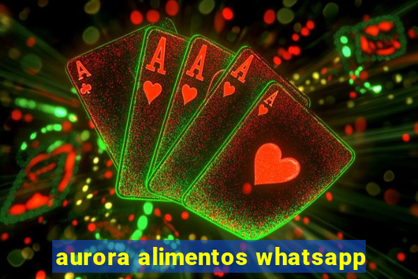 aurora alimentos whatsapp