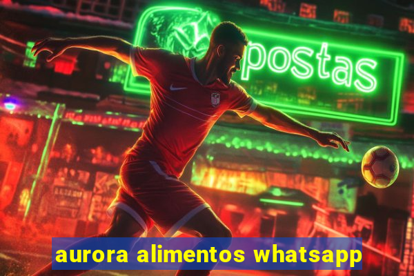 aurora alimentos whatsapp