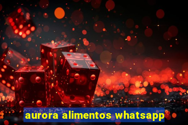 aurora alimentos whatsapp