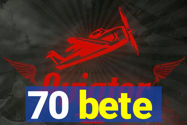 70 bete